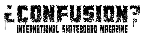 Confusion Magazine: International Skateboarding Magazine